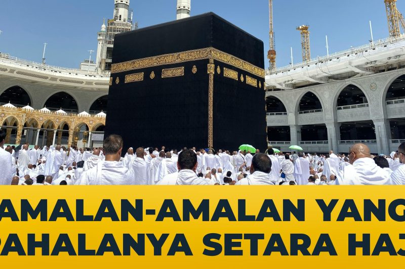 Amalan-amalan yang pahalanya setara dengan Haji & Umrah